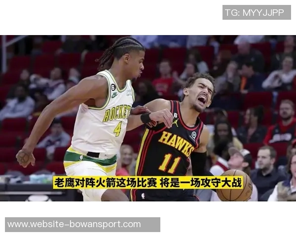 12日火箭对阵老鹰精彩直播全程回顾与赛后分析